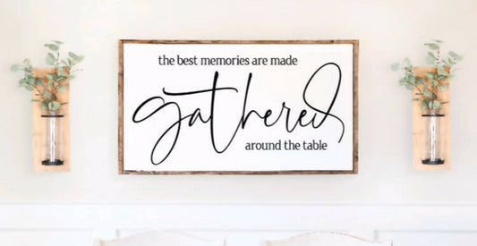 The Best Memories Are Gathered Around The Table